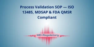 Process Validation SOP — ISO 13485, MDSAP & FDA QMSR Compliant